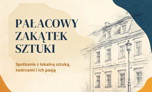 Grafika promująca wydarzenie pn. Pałacowy Zakątek Sztuki